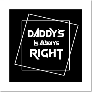 Daddy is always right Posters and Art